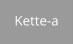 Kette-a